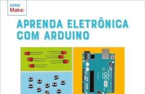 Aprenda eletrônica com Arduino: Um guia ilustrado de eletrônica para iniciantes Aprenda eletrônica com Arduino Um guia ilustrado de eletrônica para iniciantes