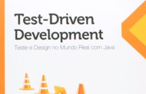 Test-Driven Development: Teste e Design no Mundo Real Test-Driven Development Teste e Design no Mundo Real